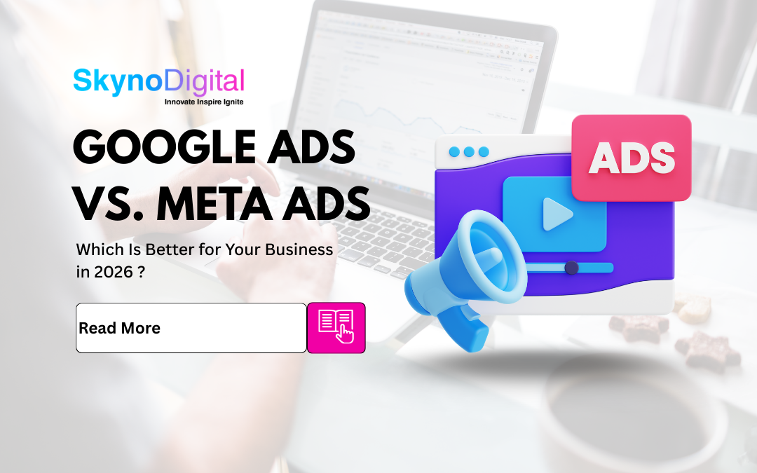 Google Ads vs. Meta Ads: Which Is Better for Your Business in 2026 ?