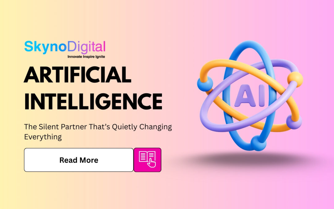 Artificial Intelligence: The Silent Partner That’s Quietly Changing Everything