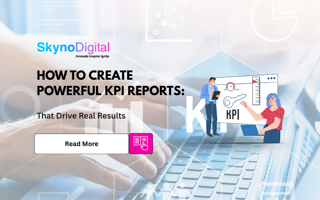 How to Create Powerful KPI Reports: That Drive Real Results